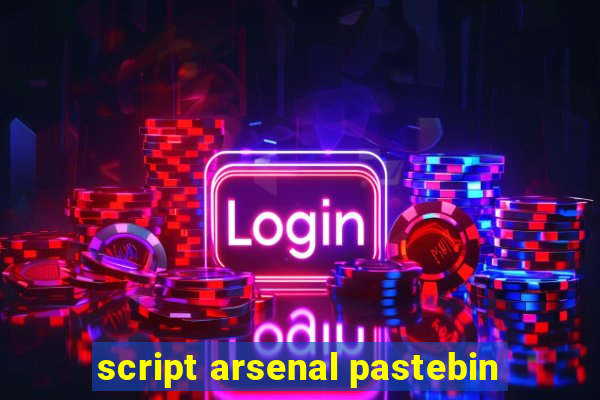 script arsenal pastebin